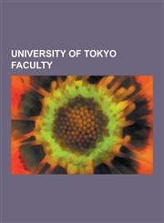 University of Tokyo Faculty Lafcadio Hearn, Teiji Takagi, Masatoshi Koshiba, James Alfred Ewing, Edward S. Morse, Francis Brinkley, Cargill Gilsto,1230544305,9781230544304