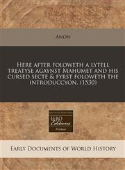 Here after foloweth a lytell treatyse agaynst Mahumet and his cursed secte & fyrst foloweth the introduccyon. (1530),1240413696,9781240413690