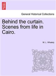 Behind the curtain. Scenes from life in Cairo.,1241496951,9781241496951