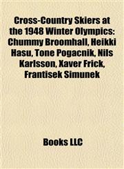Cross-Country Skiers at the 1948 Winter Olympics Chummy Broomhall, Heikki Hasu, Tone Pogačnik, Nils Karlsson, Xaver Frick, František Šimůnek,1155437144,9781155437149