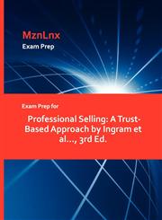 Exam Prep for Professional Selling A Trust-Based Approach by Ingram et al..., 3rd Ed.,1428873252,9781428873254