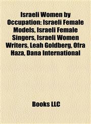 Israeli Women by Occupation Israeli Female Models, Israeli Female Singers, Israeli Women Writers, Leah Goldberg, Ofra Haza, Dana International,1157859127,9781157859123