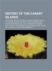 History of the Canary Islands Guanches, Battle of Santa Cruz de Tenerife, Battle of Aguere, Canary Islands in pre-colonial times,115649768X,9781156497685