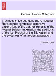 Traditions of De-coo-dah, and Antiquarian Researches comprising extensive explorations of the earthen remains of the Mound Builders in America; the traditions of the last Prophet of the Elk Nation; and the evidences of an ancient population.,1241697914,9781241697914