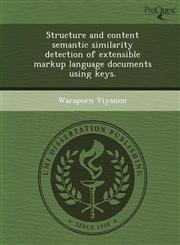 Structure and content semantic similarity detection of extensible markup language documents using keys.,1249036151,9781249036159