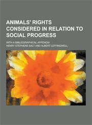 Animals' Rights Considered in Relation to Social Progress; With a Bibliographical Appendix,1230197702,9781230197708
