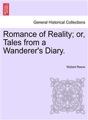 Romance of Reality; or, Tales from a Wanderer's Diary.,1241184720,9781241184728