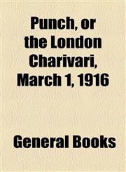 Punch, or the London Charivari, March 1, 1916,1153771896,9781153771894