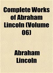 Complete Works of Abraham Lincoln (Volume 06),1151997897,9781151997890