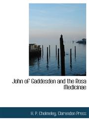 John of Gaddesden and the Rosa Medicinae,114050763X,9781140507635