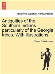 Antiquities of the Southern Indians particularly of the Georgia tribes. With illustrations.,1241420939,9781241420932