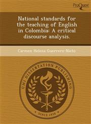 National standards for the teaching of English in Colombia A critical discourse analysis.,1244044539,9781244044531