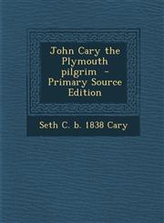 John Cary the Plymouth Pilgrim - Primary Source Edition,1293644331,9781293644331