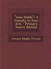 Miss Hobbs A Comedy in Four Acts - Primary Source Edition,1293449016,9781293449011