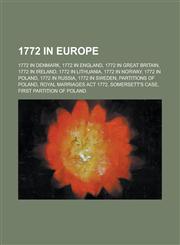 1772 in Europe 1772 in Denmark, 1772 in England, 1772 in Great Britain, 1772 in Lithuania, 1772 in Norway, 1772 in Poland,1157732585,9781157732587