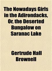 The Nowadays Girls in the Adirondacks, Or, the Deserted Bungalow on Saranac Lake,1151758817,9781151758811