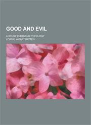 Good and Evil; A Study in Biblical Theology,1230367985,9781230367989