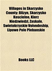 Villages in Skarżysko County Bliżyn, Skarżysko Kościelne, Kierz Niedźwiedzi, Zaskale, Świętokrzyskie Voivodeship, Lipowe Pole Plebańskie,1156810868,9781156810866