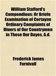 William Stafford's Compendious; Or Briefe Examination of Certayne Ordinary Complaints of Diuers of Our Countrymen in These Our Dayes, A.d.,1152118900,9781152118904