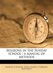 Missions in the Sunday school a manual of methods,1176845128,9781176845121