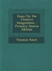 Essay On the Creative Imagination - Primary Source Edition,1294129023,9781294129028