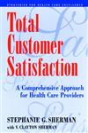 Total Customer Satisfaction A Comprehensive Approach for Health Care Providers 1st Edition,0787943924,9780787943929