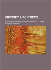 Cressey & Poictiers; the story of the Black Prince's page | by J. G. Edgar,1151133868,9781151133861