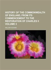 History of the Commonwealth of England, from Its Commencement to the Restoration of Charles II Volume 3,1234230127,9781234230128