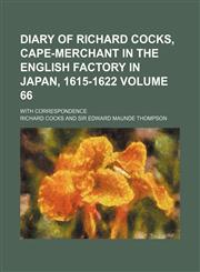 Diary of Richard Cocks, cape-merchant in the English factory in Japan, 1615-1622 Volume 66; with correspondence,1153943611,9781153943611