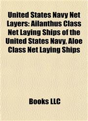 United States Navy Net Layers Ailanthus Class Net Laying Ships of the United States Navy, Aloe Class Net Laying Ships,1158034113,9781158034116
