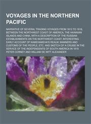 Voyages in the Northern Pacific; Narrative of Several Trading Voyages from 1813 to 1818, Between the Northwest Coast of America, the Hawaiian Islands,1230390200,9781230390208