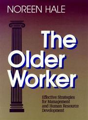 The Older Worker Effective Strategies for Management and Human Resource Development 1st Edition,1555422845,9781555422844