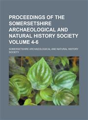 Proceedings of the Somersetshire Archaeological and Natural History Society Volume 4-6,1234308983,9781234308988