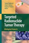 Targeted Radionuclide Tumor Therapy Biological Aspects,1402086954,9781402086953