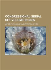 Congressional serial set Volume № 6365,1159503680,9781159503680