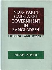Non-Party Caretaker Government in Bangladesh Experience and Prospect 1st Published,9840517201,9789840517206