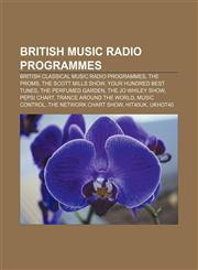 British music radio programmes British classical music radio programmes, The Proms, The Scott Mills Show, Your Hundred Best Tunes,1156104505,9781156104507
