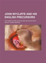 John Wycliffe and his English precursors,1150747676,9781150747670