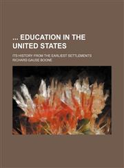 Education in the United States; Its History from the Earliest Settlements,1150953497,9781150953491