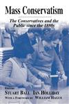 Mass Conservatism The Conservatives and the Public Since the 1880s,0714652237,9780714652238