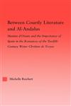 Between Courtly Literature and Al-Andalus Matiere D'Orient and the Importance of Spain in the Romances of the Twelfth-Century Writer Chretien de Troy,0415976154,9780415976152