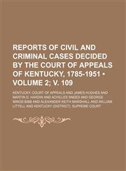 Reports of Civil and Criminal Cases Decided by the Court of Appeals of Kentucky, 1785-1951 (Volume 2; v. 109),1154246248,9781154246247