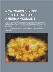 New travels in the United States of America Volume 2; including The commerce of America with Europe  particularly with France and Great Britain  in two volumes,115100328X,9781151003287