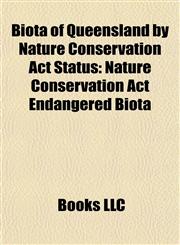 Biota of Queensland by Nature Conservation Act Status Nature Conservation Act Endangered Biota,1158056648,9781158056644