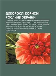 Dykorosli korysni roslyny Ukraïny Kulʹbaba likarsʹka, Oblipykha krushynovydna, Kalyna zvychay̆na, Kropyva dvodomna, Sosna zvychay̆na,1233859862,9781233859863