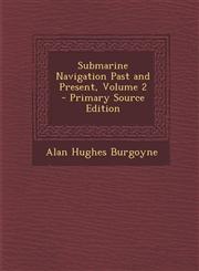 Submarine Navigation Past and Present, Volume 2 - Primary Source Edition,1293539341,9781293539347