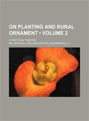 On Planting and Rural Ornament (Volume 2); A Practical Treatise,1458834611,9781458834614