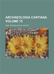 Archaeologia cantiana Volume 15,1153290669,9781153290661