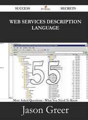 Web Services Description Language 55 Success Secrets - 55 Most Asked Questions on Web Services Description Language - What You Need to Know,1488529442,9781488529443