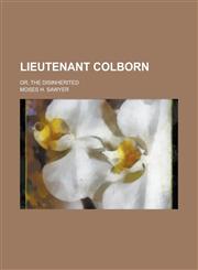 Lieutenant Colborn; Or, The Disinherited,1236768418,9781236768414